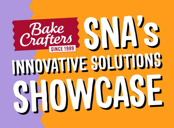 BAKE CRAFTERS AT SNA'S INNOVATIVE SOLUTIONS SHOWCASE